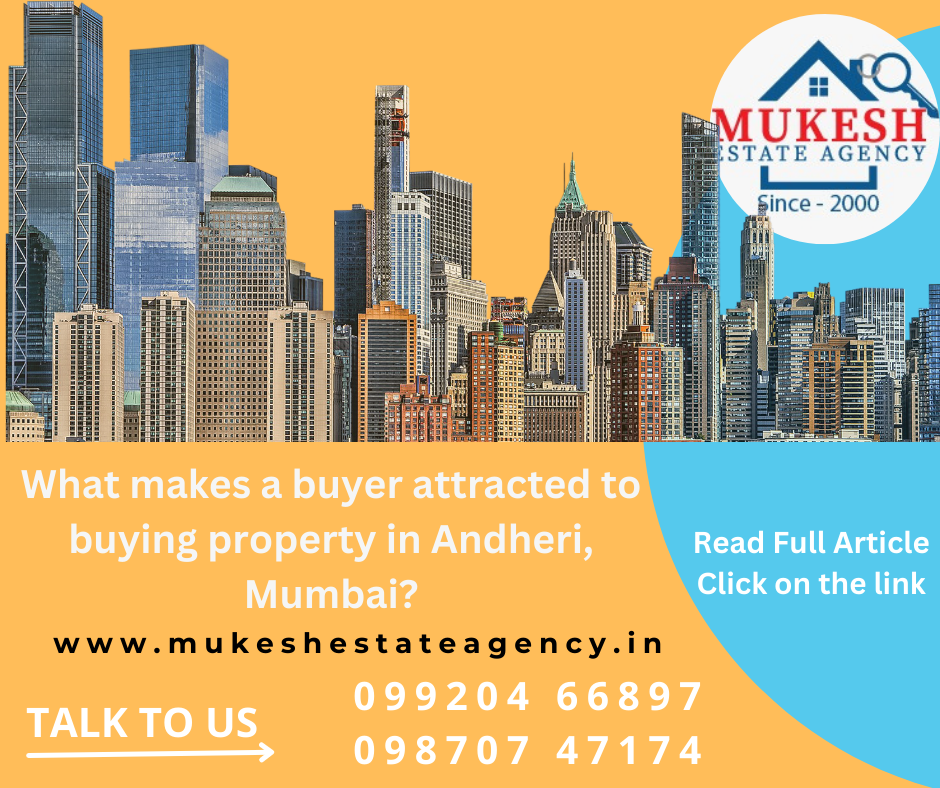 mukeshestateagency_What makes a buyer attracted to buying property in Andheri, Mumbai?